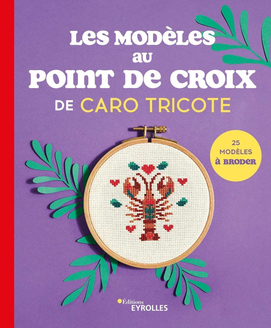 Libro de patrones “les modèles au point de croix de Caro Tricote” de Eyrolles con 20 diseños de flores, lettering, ex-votos y animales para bordado en punto de cruz.